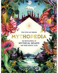 Mythopedia. An Encyclopedia of Mythical Beasts and Their Magical Tales