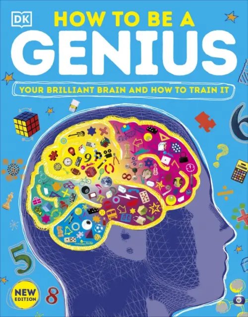 How to be a Genius. Your Brilliant Brain and How to Train It