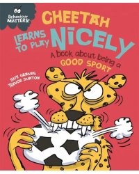 Cheetah Learns to Play Nicely - A book about being a good sport