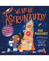 We Are All Astronauts. Discover what it takes to be a space explorer!