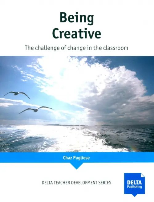 Being Creative. The Challenge of change in the classroom