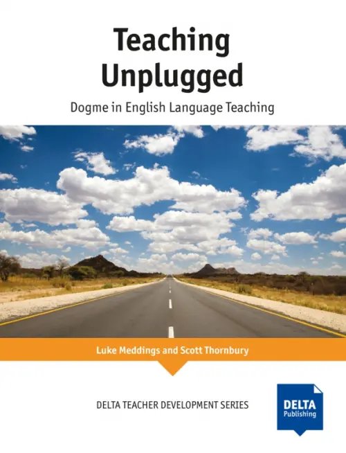 Teaching Unplugged. Dogme in English Language Teaching