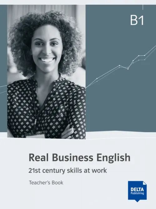 Real Business English B1. 21st century skills and work. Teacher’s Book