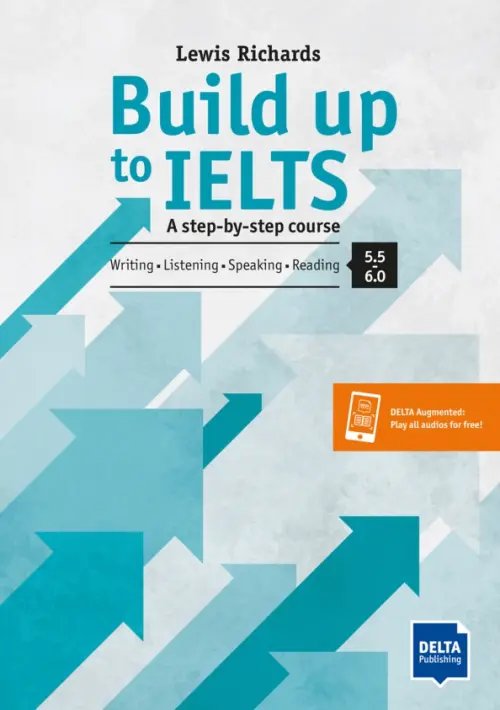 Build Up to IELTS - Score band 5.0 – 6.0. A step-by-step course. Student's Book with digital extras