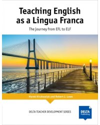 Teaching English as a Lingua Franca. The journey from EFL to ELF. Teacher’s Book