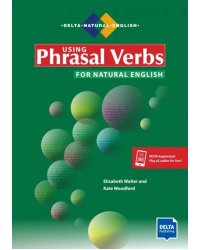 Using Phrasal Verbs for Natural English. Student's Book with digital extras