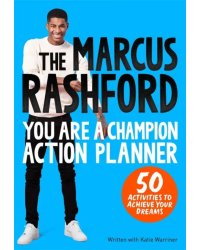 The Marcus Rashford You Are a Champion Action Planner. 50 Activities to Achieve Your Dreams