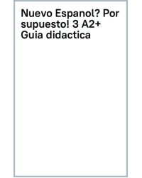 Nuevo ¿Español? ¡Por supuesto! 3 A2+. Guía didáctica