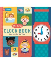 My First Clock Book. Learn to Tell the Time