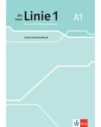 Die neue Linie 1 A1. Deutsch für Alltag und Beruf. Unterrichtshandbuch