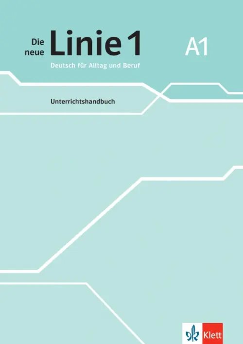 Die neue Linie 1 A1. Deutsch für Alltag und Beruf. Unterrichtshandbuch